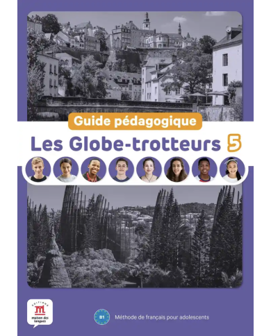 Les Globe-trotteurs 5: Teacher's Guide Les Globe-trotteurs 5: Teacher's Guide